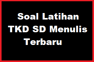 Download Soal Latihan Tkd Sd Menulis Terbaru Sobang 2