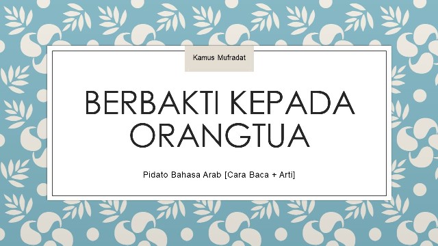 Pidato Bahasa Arab Tentang Berbakti Kepada Orang Tua Cara Baca Artinya Kamus Mufradat