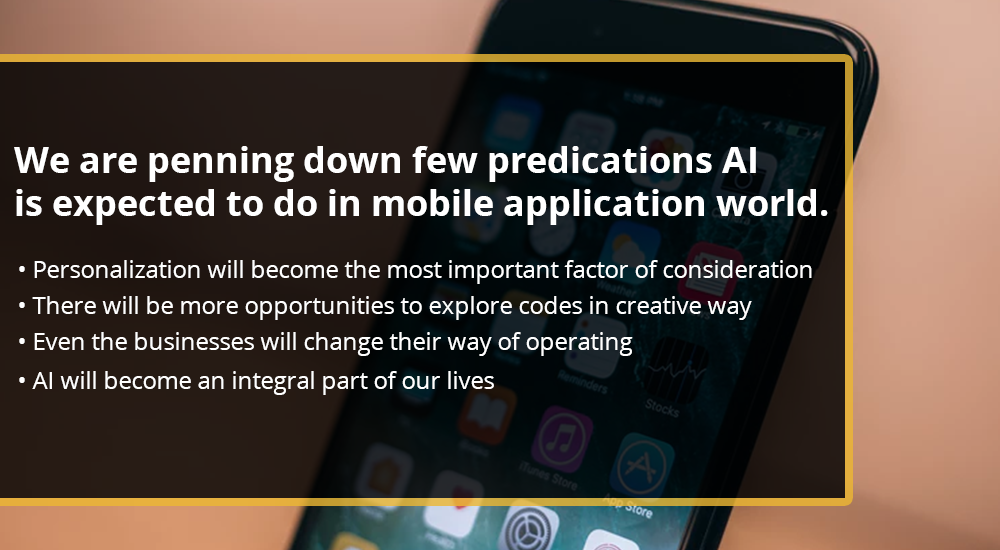 we are penning down few predications AI is expected to do in mobile application world