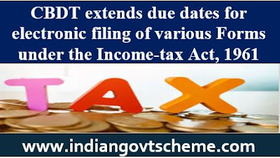 CBDT extends due dates for electronic filing