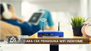 Cara Cek Pengguna Wifi Indihome dari HP dan PC