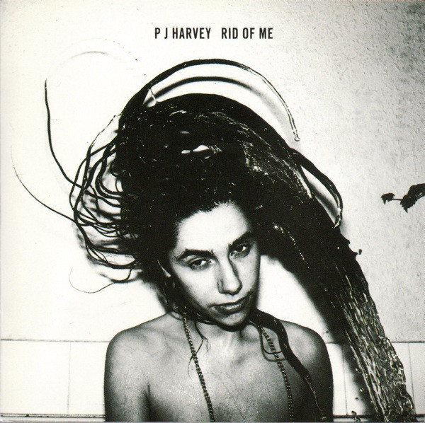One Man 1001 Albums PJ Harvey Rid Of Me One Man 1001 Albums PJ Harvey Rid Of Me