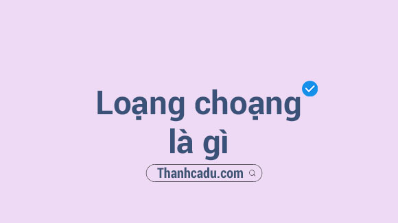 Loạng choạng nghĩa là gì, Loạng choạng là từ ghép hãy từ láy, Loạng choạng đầu