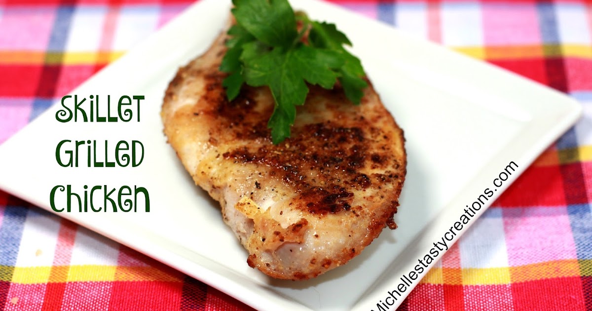 Michelle's Tasty Creations Skillet Grilled Chicken