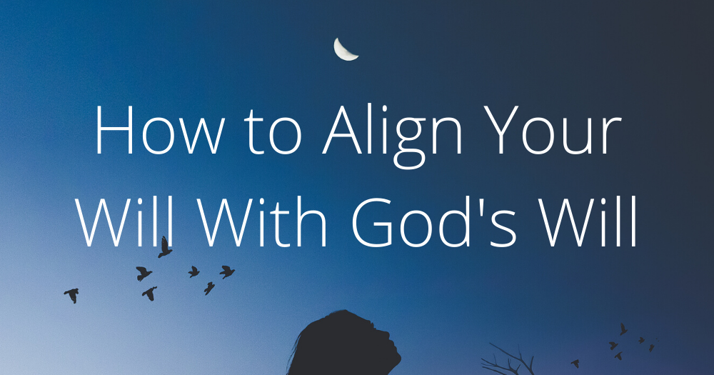 How to Align Your Will with God's Will
