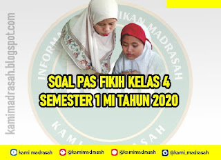  disusun menurut Buku Teks Fikih Terbaru yang sudah diubahsuaikan dengan KMA  Soal UAS/PAS Fikih Kelas 4 Semester 1 MI Tahun 2020