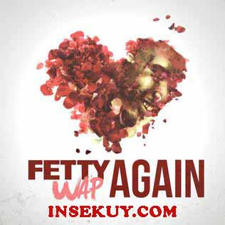Lirik Lagu "Again" - Fetty Wap & Terjemahan Lengkap