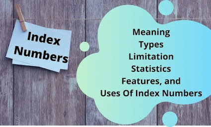 What is an Index Number ? Features, Types, Limitation, Statistics and Uses