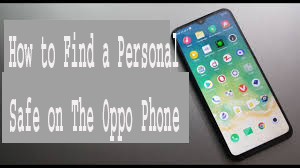 How to Find a Personal Safe on The Oppo Phone 1