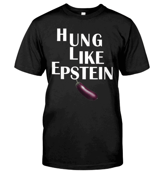 Hung Like Epstein Shirt T-Shirt Hung Like Epstein Hoodie. GET IT HERE