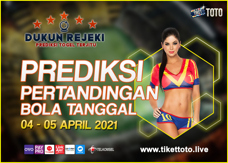 PREDIKSI PERTANDINGAN BOLA 04 – 05 APRIL 2021