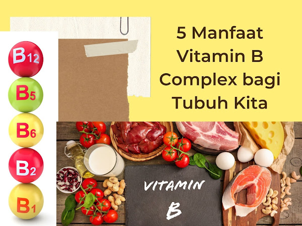 Kenali 5 Manfaat Vitamin B Complex bagi Tubuh Kita
