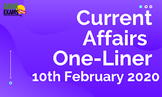 Current Affairs One-Liner: 10th February 2020