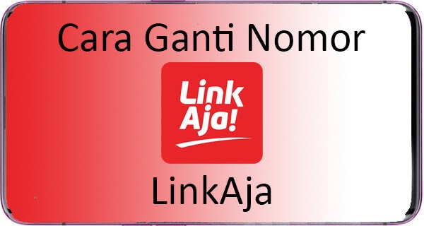 Ganti Nomor LinkAja, Begini Cara Mudah Mengganti nya