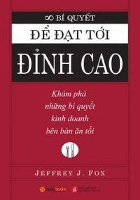 Bí Quyết Để Đạt Tới Đỉnh Cao - Jeffrey J. Fox