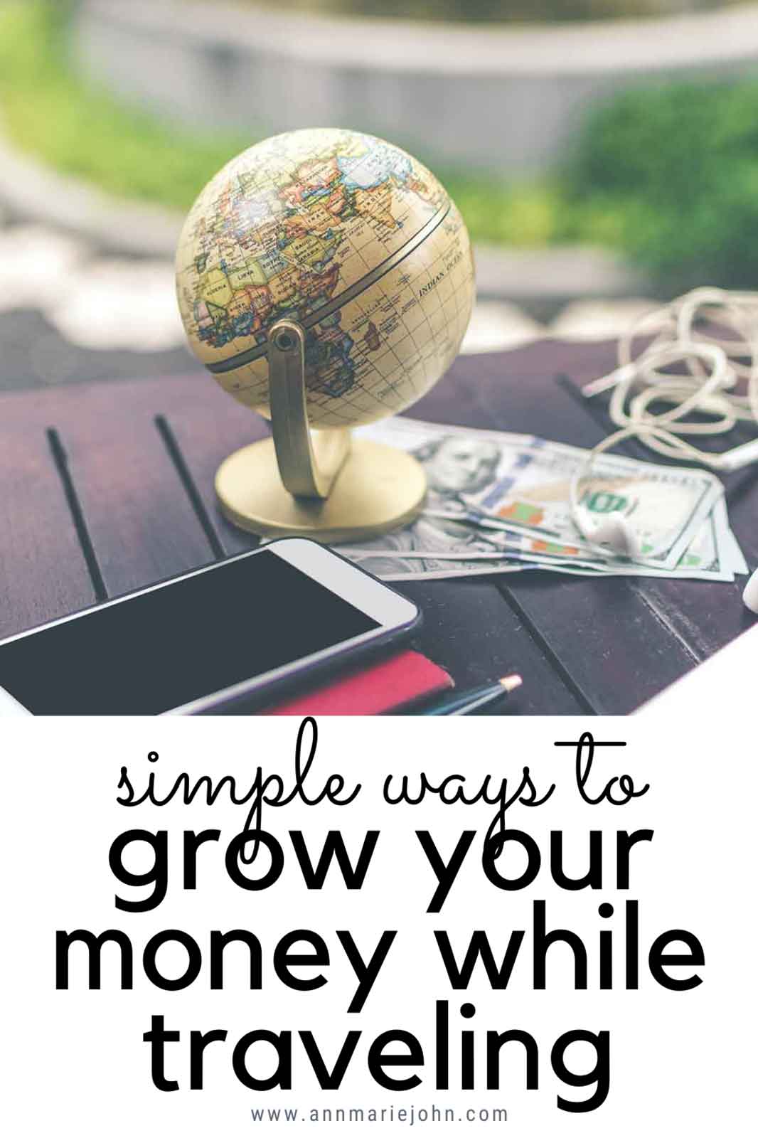 Simple Ways You Can Grow Your Money While You're Spending Your Time Traveling