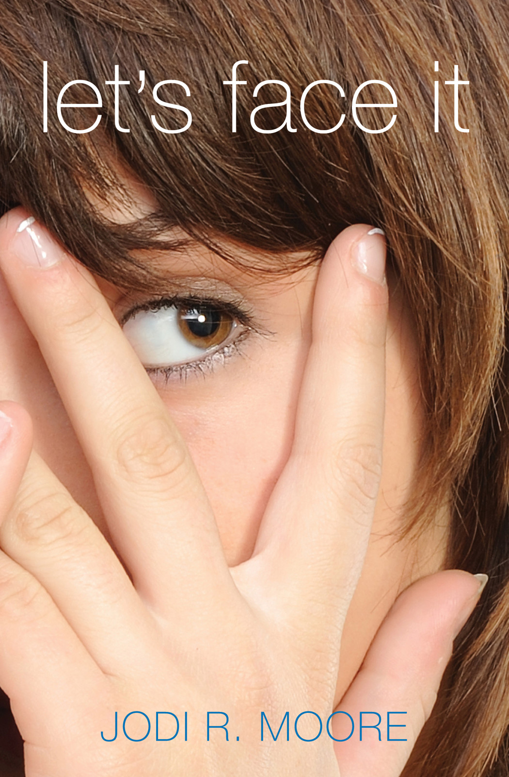 LET'S FACE IT by Jodi R. Moore