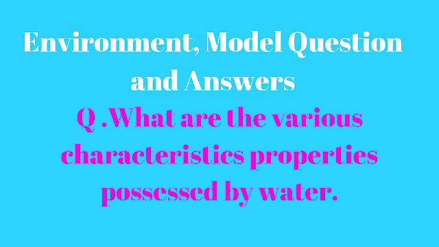 What are the various characteristics properties possessed by water.
