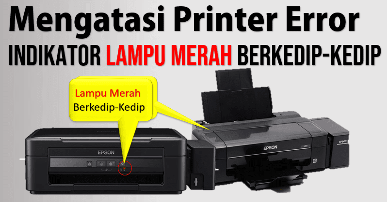 Mengatasi Error Printer Epson Lampu Merah Berkedip-Kedip - PAKAR TUTORIAL