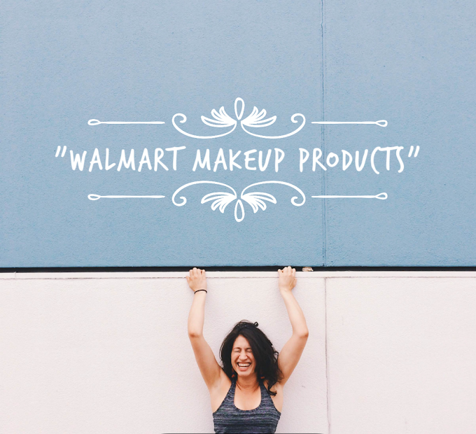 My Top makeup  products must buy at walmart