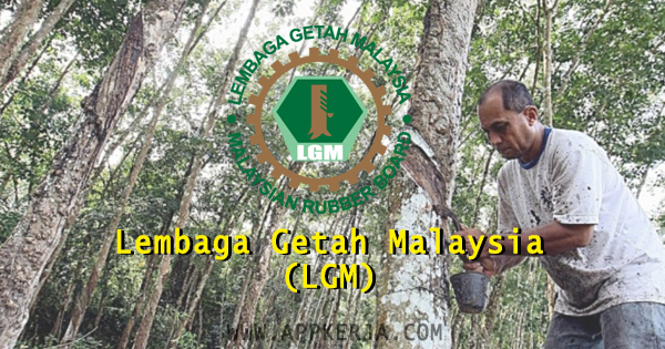 Permohonan jawatan kosong di Lembaga Getah Malaysia (LGM) Permohonan jawatan kosong di Lembaga Getah Malaysia (LGM)