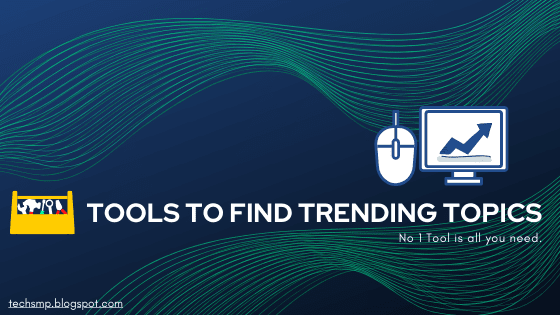 How to find Trending Topics for Blog - (10 Tools to Help)