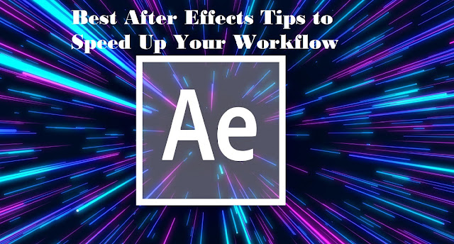 Best After Effects Tips to Speed Up Your Workflow