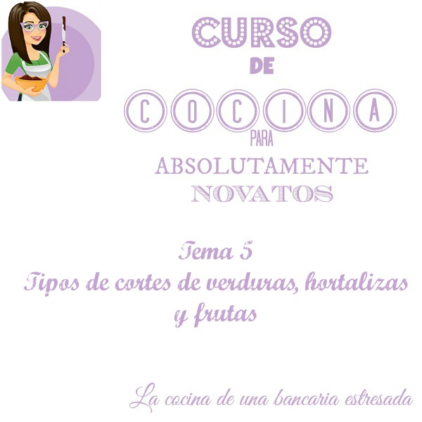 Curso de cocina para novatos. Tema 5: Tipos de cortes de verduras, hortalizas y frutas.