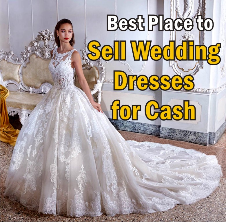 Best Places To Sell Your Wedding Dresses For Cash
