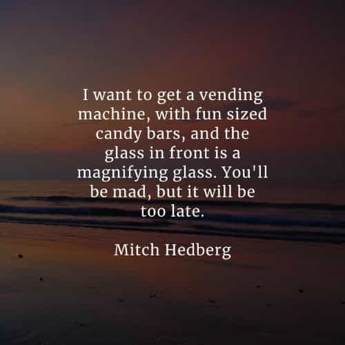 Famous quotes and sayings by Mitch Hedberg Famous quotes and sayings by Mitch Hedberg