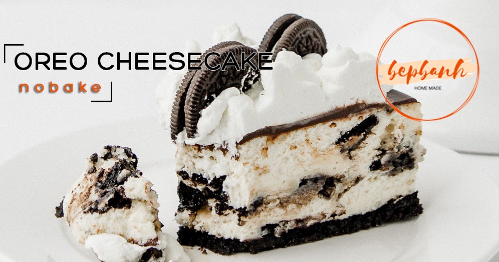 3 công thức làm bánh cheesecake oreo không cần lò nướng