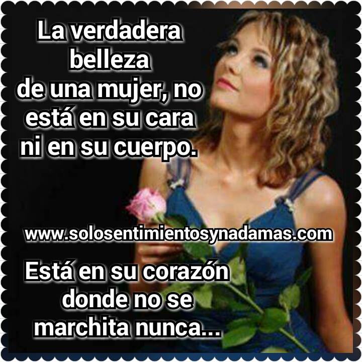 La verdadera belleza de una mujer. Solo sentimientos y nada mas La verdadera belleza de una mujer. Solo sentimientos y nada mas