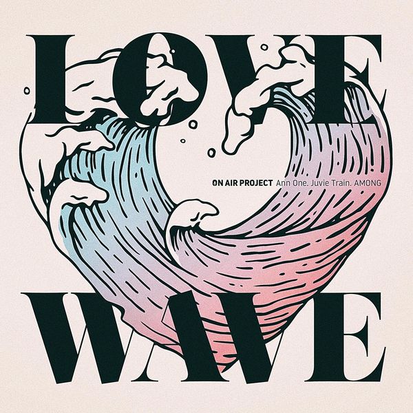 Ann One, Juvie Train, AMONG – ON A!R PROJECT Pt. 2 LOVE WAVE – Single