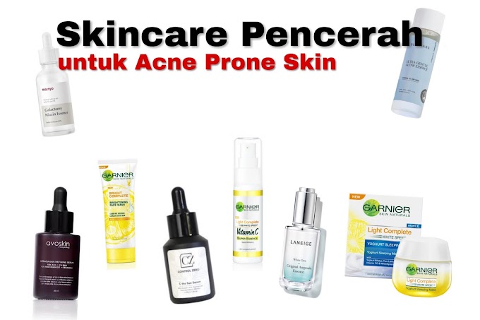 Skincare Pencerah untuk Kulit Acne Prone