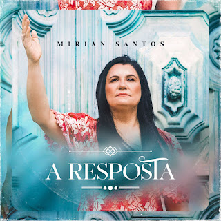 Baixar Música Gospel A Resposta - Mirian Santos Mp3