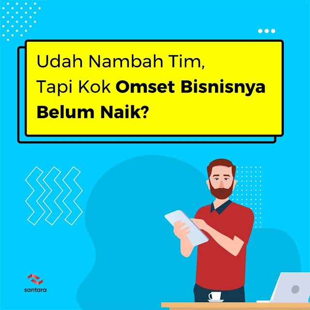 Udah Nambah Tim, Tapi Kok Omset Bisnisnya Belum Naik ? by Santara