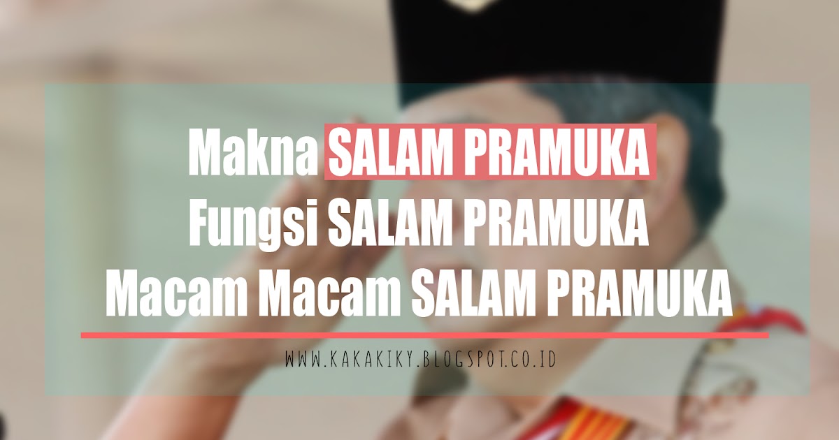 Apa Itu Salam Pramuka, Fungsi Salam Pramuka, Dan MacamMacam Salam