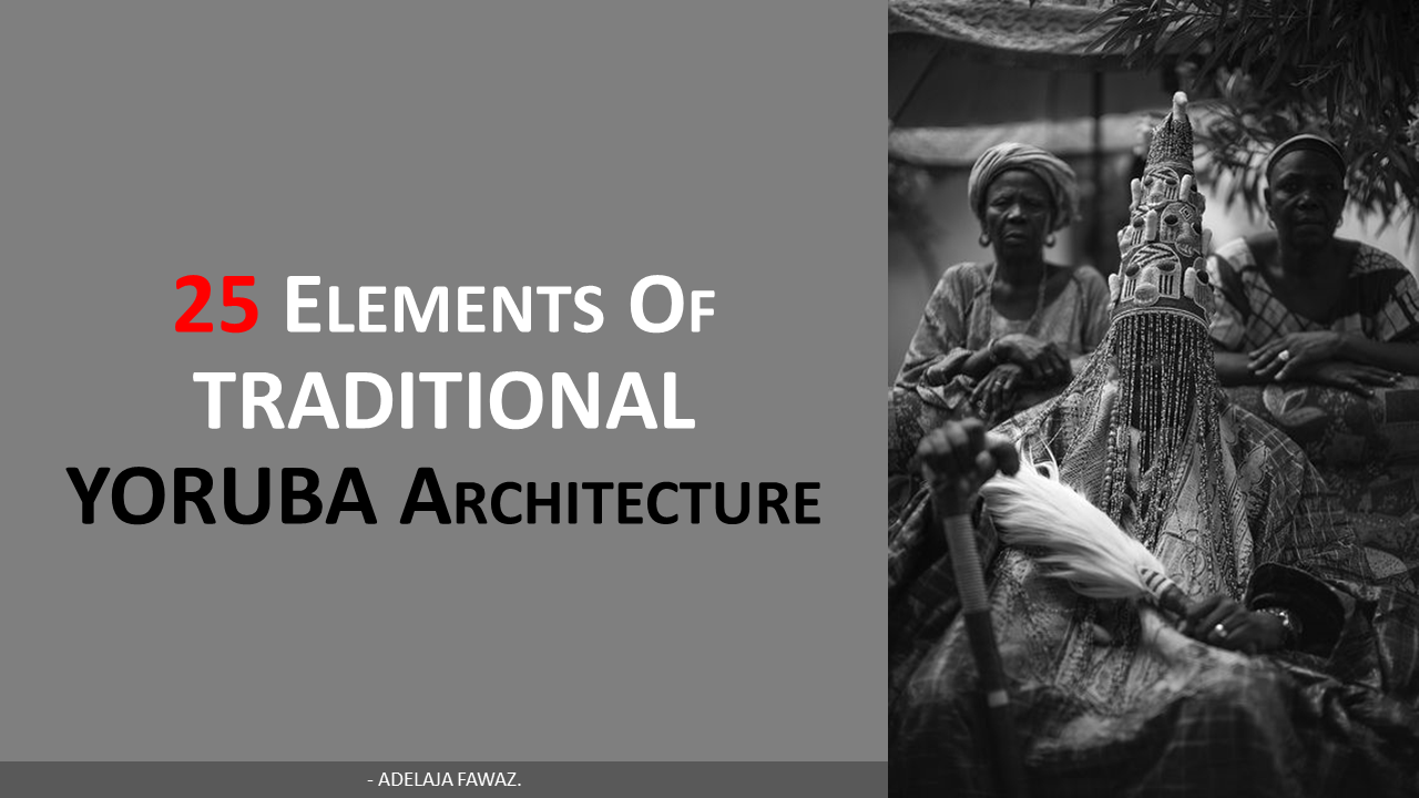 25 ELEMENTS OF TRADITIONAL YORÙBÁ ARCHITECTURE