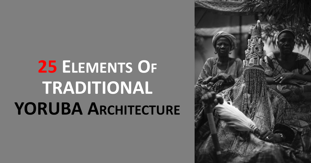25 ELEMENTS OF TRADITIONAL YORÙBÁ ARCHITECTURE