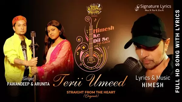Terii Umeed Lyrics - Pawandeep & Arunita - Himesh Ke Dil Se