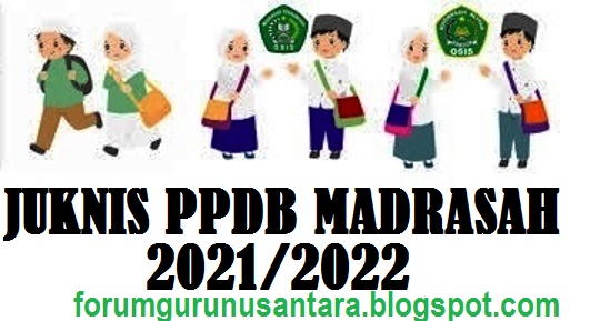 Petunjuk Teknis atau Juknis  PPDB RA MI MTS MA MAK (Madarsah) Tahun Pelajaran 2021-2022
