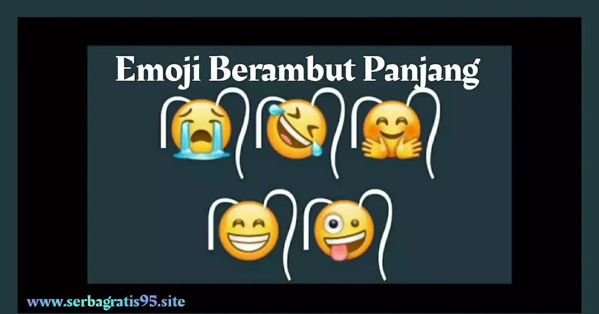 Kumpulan Emoji Berambut Panjang + Cara Membuatnya SerbaGratis95