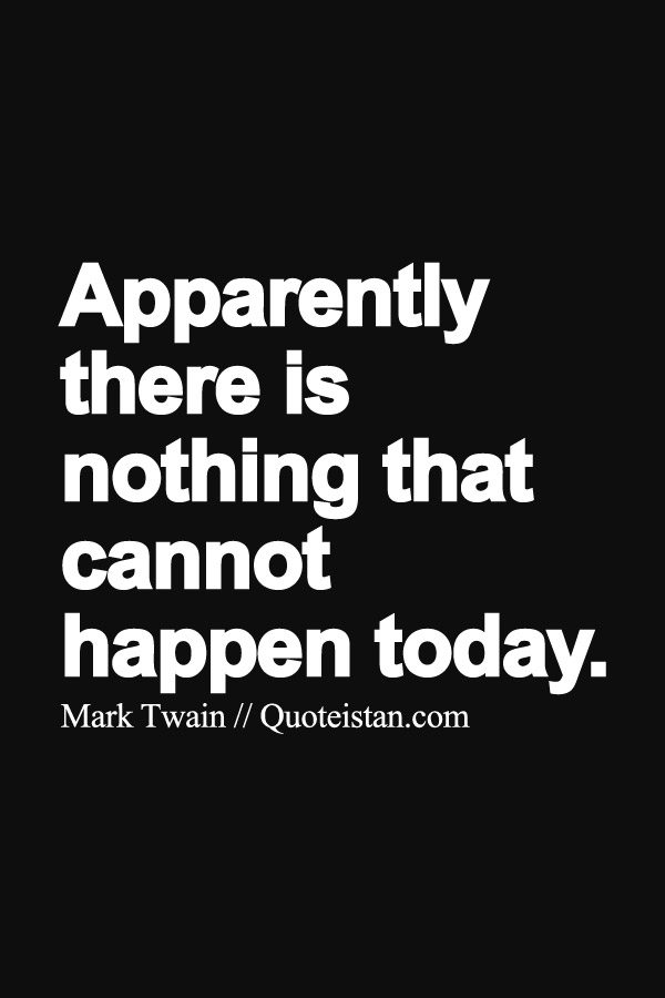 Apparently there is nothing that cannot happen today.