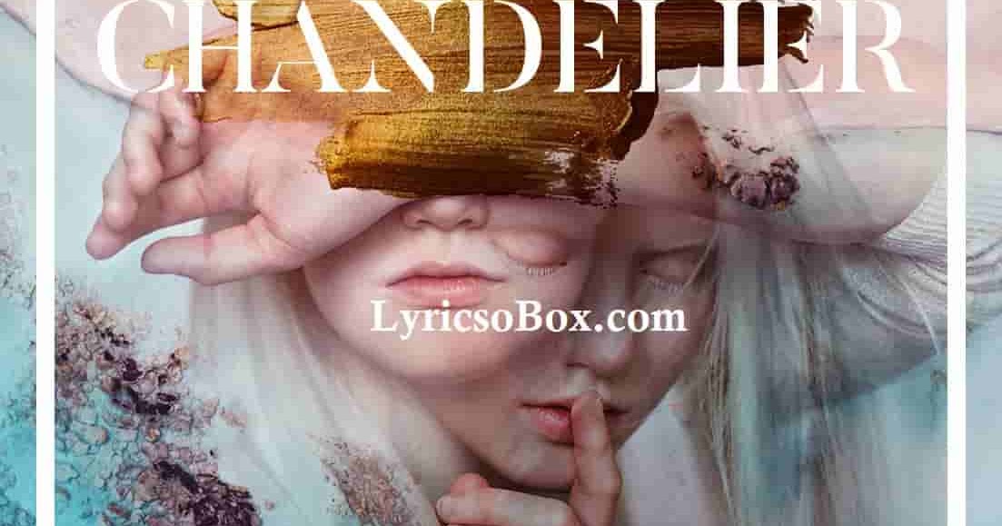 Sia Chandelier Song Lyrics Llyricsobox
