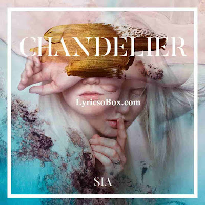Sia Chandelier Song Lyrics Llyricsobox