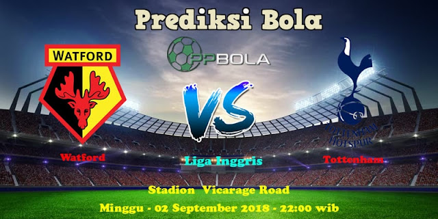 Prediksi Bola Akurat Watford Vs Tottenham Hotspur 2 September 2018