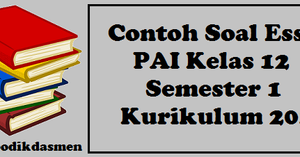 Contoh Soal Essay Pai Kelas 12 Semester 1 Kurikulum 2013 Blog Dapodikdasmen