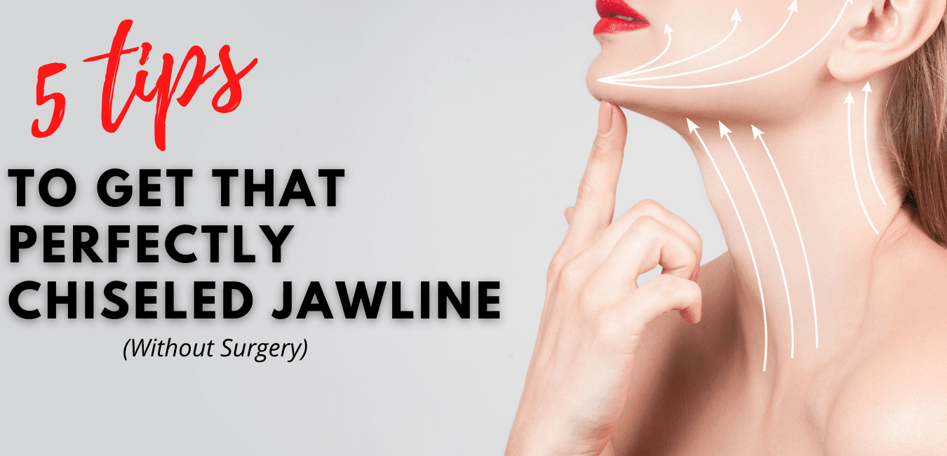 Top 5 Tips To Get That Perfectly Chiseled Jawline