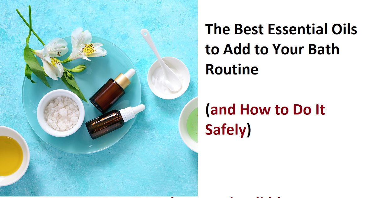 Part1 The Best Essential Oils to Add to Your Bath Routine (and How to