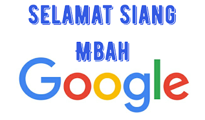 selamat siang mbah google ucapan selamat siang mbah google terunik